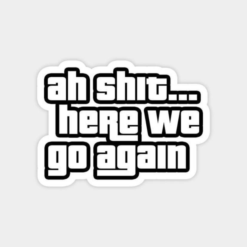 ah shi* here we go again Laptop Sticker
